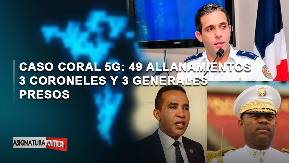 🔴 EN VIVO: Caso Coral 5G: 49 Allanamientos, 3 Coroneles Y 3 Generales Presos | Asignatura Política