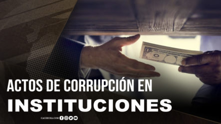 El Gran Auge De Actos De Corrupción En Instituciones Públicas