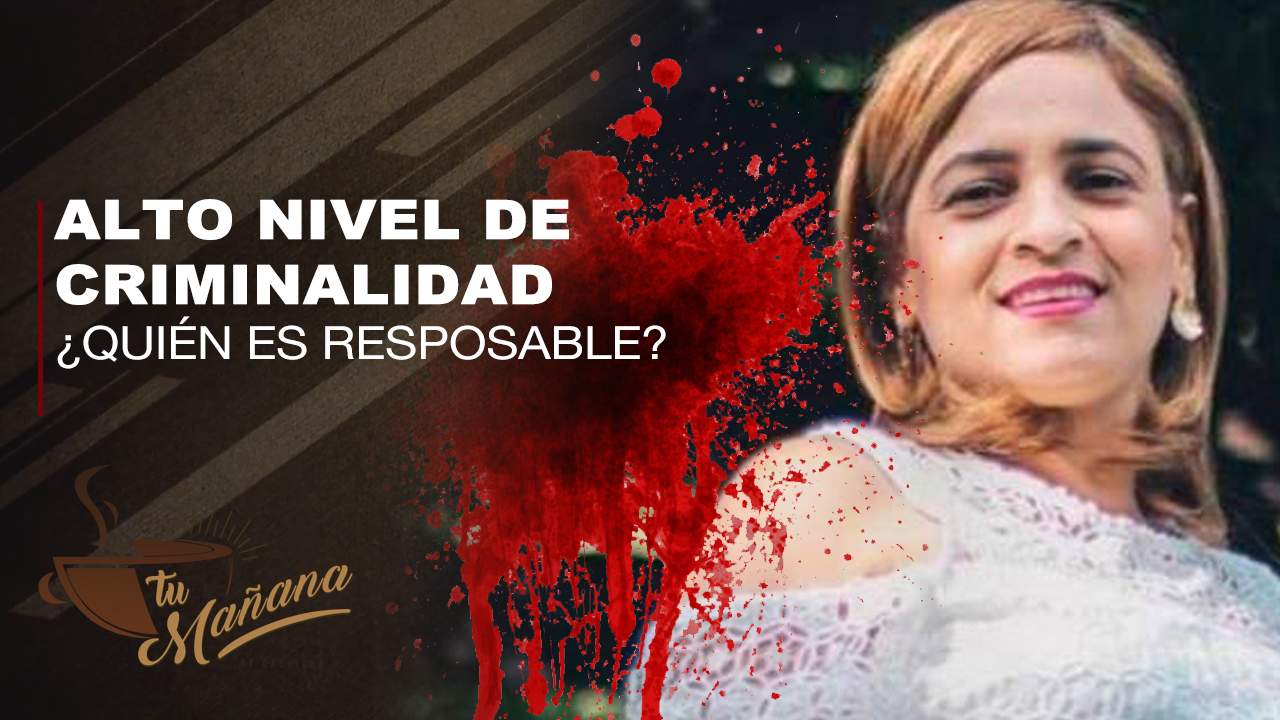 Ray González ¿Cuál Es El Principal Responsable Del Alto Nivel De Criminalidad?