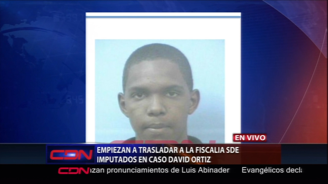 Empiezan A Trasladar A La Fiscalía De SDE A Los Imputados En El Caso David Ortiz