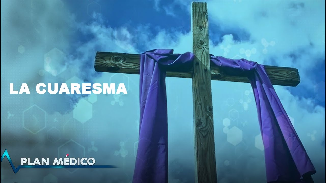 Todo Lo Que Tienes Que Saber Sobre La Cuaresma | Plan Medico