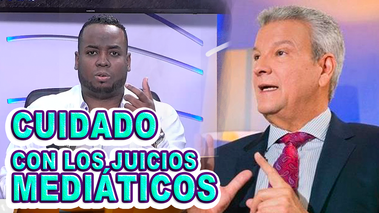 “Cuidado Con Los Juicios Mediáticos”