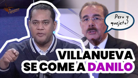 ¡SE PRENDIÓ! Víctor Villanueva Se Come Con Yuca A Danilo Medina