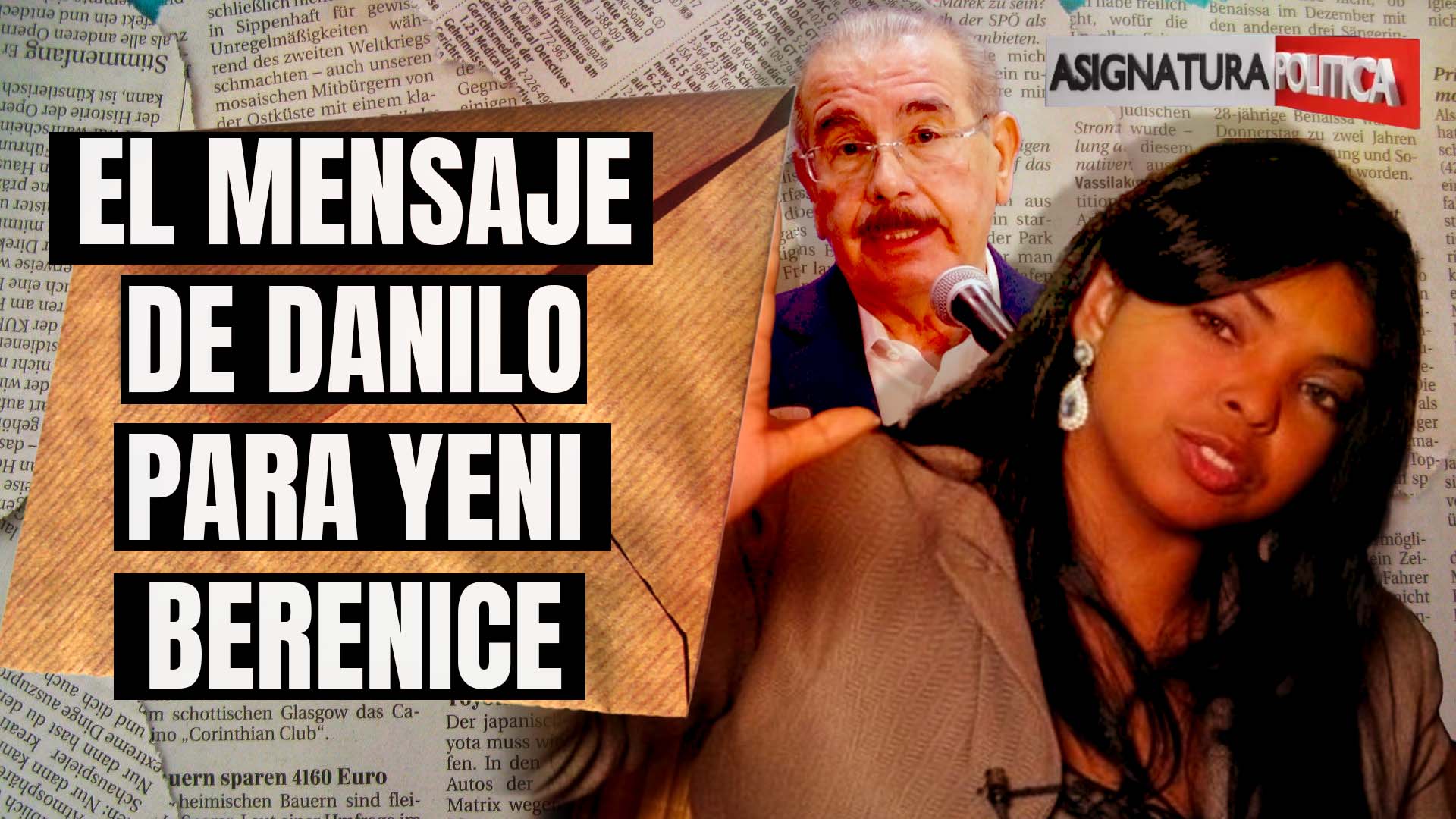 El Mensaje De Danilo Medina Para Yeni Berenice Y PGR