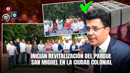 Ministro David Collado Da Inicio A Transformación Del Parque San Miguel En Ciudad Colonial