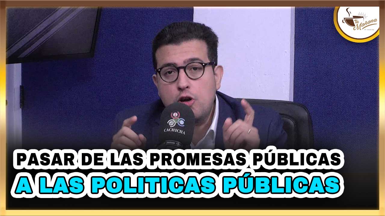 Pasar De Las Promesas Públicas A Las Políticas Públicas | Tu Mañana By Cachicha