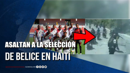 Asaltan Con Fusiles A La Selección De Belice En Haití | Tu Tarde