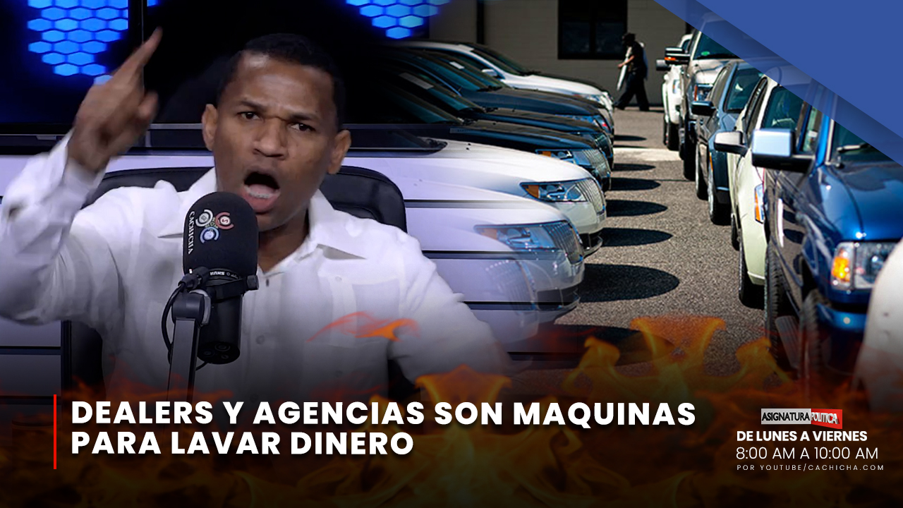 Dealers Y Agencias Son Máquinas Para Lavar Dinero | Asignatura Política