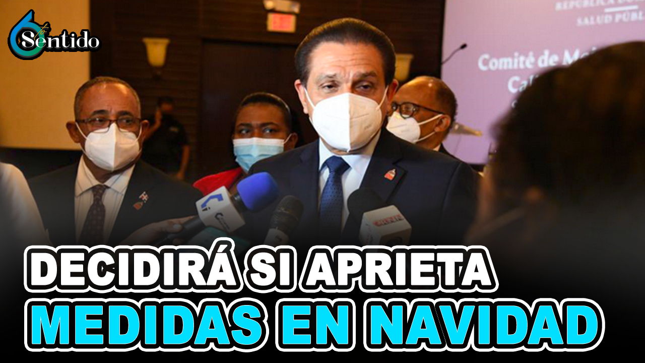 Gabinete De Salud Decidirá Si Aprieta Medidas En Navidad | 6to Sentido