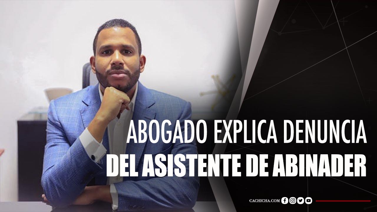 Abogado Explica Denuncia Del Asistente De Abinader Sobre Usurpar Su Identidad