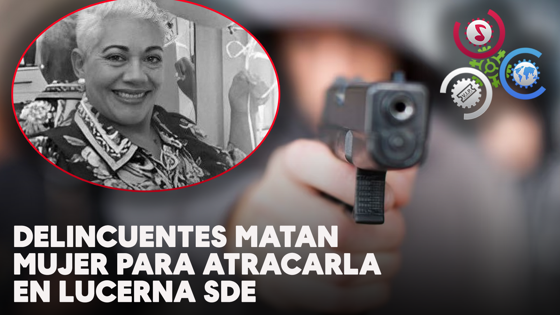 Cuatro Delincuentes Matan Mujer Para Atracarla En Lucerna SDE