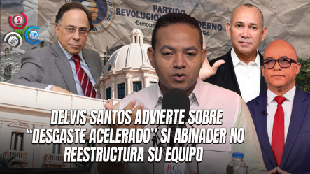 Delvis Santos Anticipa Cambios En El Gabinete Y Critica Debilidad Comunicacional Del Gobierno