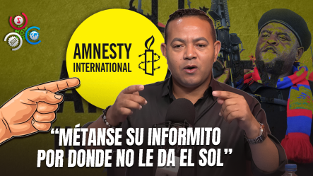 Delvis Santos Arremete Contra Amnistía Internacional: “Mienten, Difaman Y Tienen Una Agenda Contra RD”