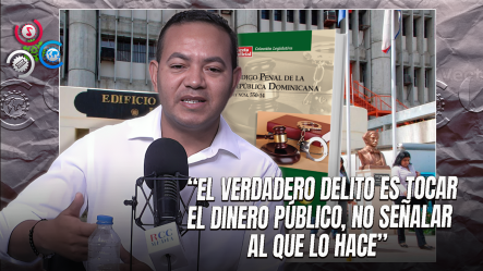 Delvis Santos Exige Eliminar Artículo 310 Del Código Penal: “Decirle Ladrón A Un Funcionario No Puede Ser Delito”