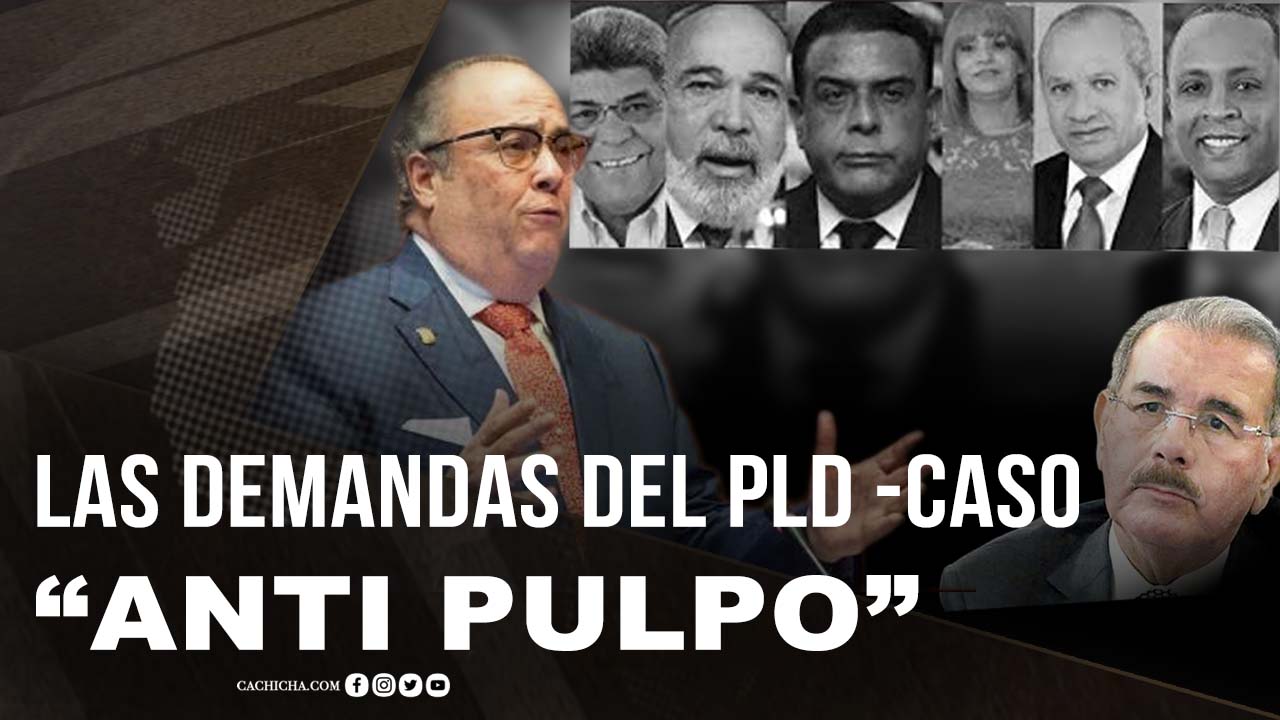 Las Demandas Del PLD Tras Caso “Anti Pulpo”