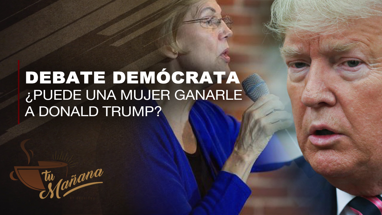 Debate Demócrata: ¿Puede Una Mujer Ganarle A Donald Trump?