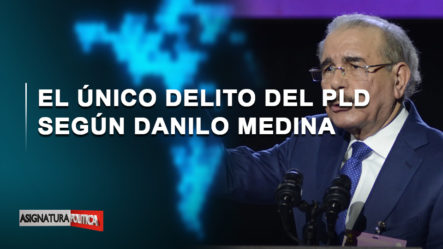 EN VIVO: El único Delito Del PLD Según Danilo Medina | Asignatura Política