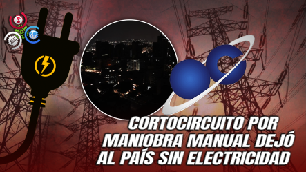 OC-SENI Revela Causa De Apagón Nacional: Desconexión Manual En San Pedro De Macorís