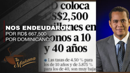 Victor Villa: El Gobierno Nos Acaba De Endeudar Por Unos RD$ 667,500 Por Dominicanos A 40 Años