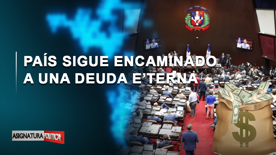 EN VIVO: País Sigue Encaminado A Una Deuda E’terna | Asignatura Política