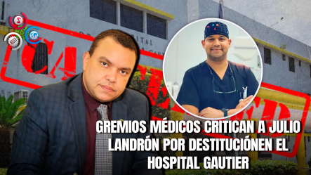Médicos Cuestionan La Forma En Que Fue Destituido El Director Del Gautier Por El SNS