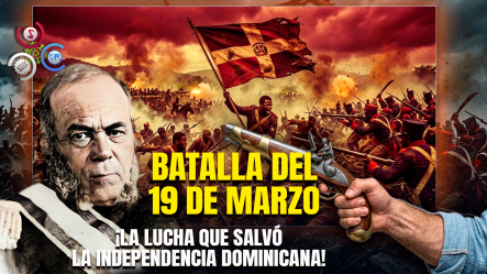 19 De Marzo: El Día En Que 2,500 Dominicanos Vencieron A 10,000 Haitianos