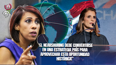 Susana Gautreau Respalda Propuesta De Ligia Bonetti Sobre Nearshoring: “RD Tiene Condiciones Reales”