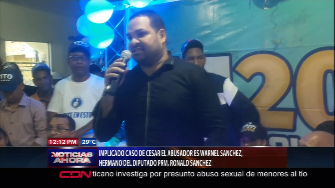 Warnel Sanchez, Hermano Del Diputado PRM, Es Uno De Los Implicados Al Caso De Cesar El Abusador.