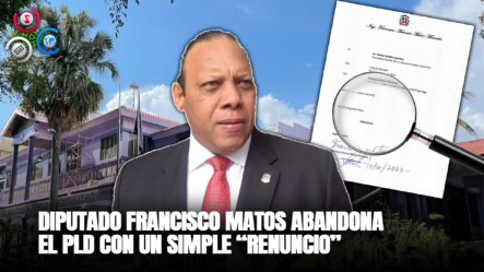 Diputado Francisco Matos Abandona El PLD Con Un Simple “RENUNCIO”