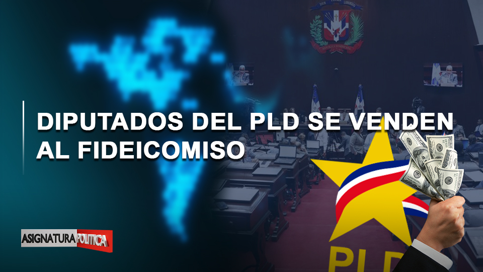 🔴 EN VIVO: Diputados Del PLD Se Venden Al Fideicomiso | Asignatura Política