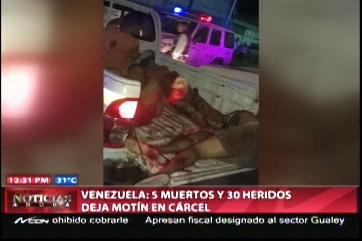 Cinco Muertos Y 30 Heridos En Un Motín Perpetrado Por Reclusos En Una Cárcel De Venezuela