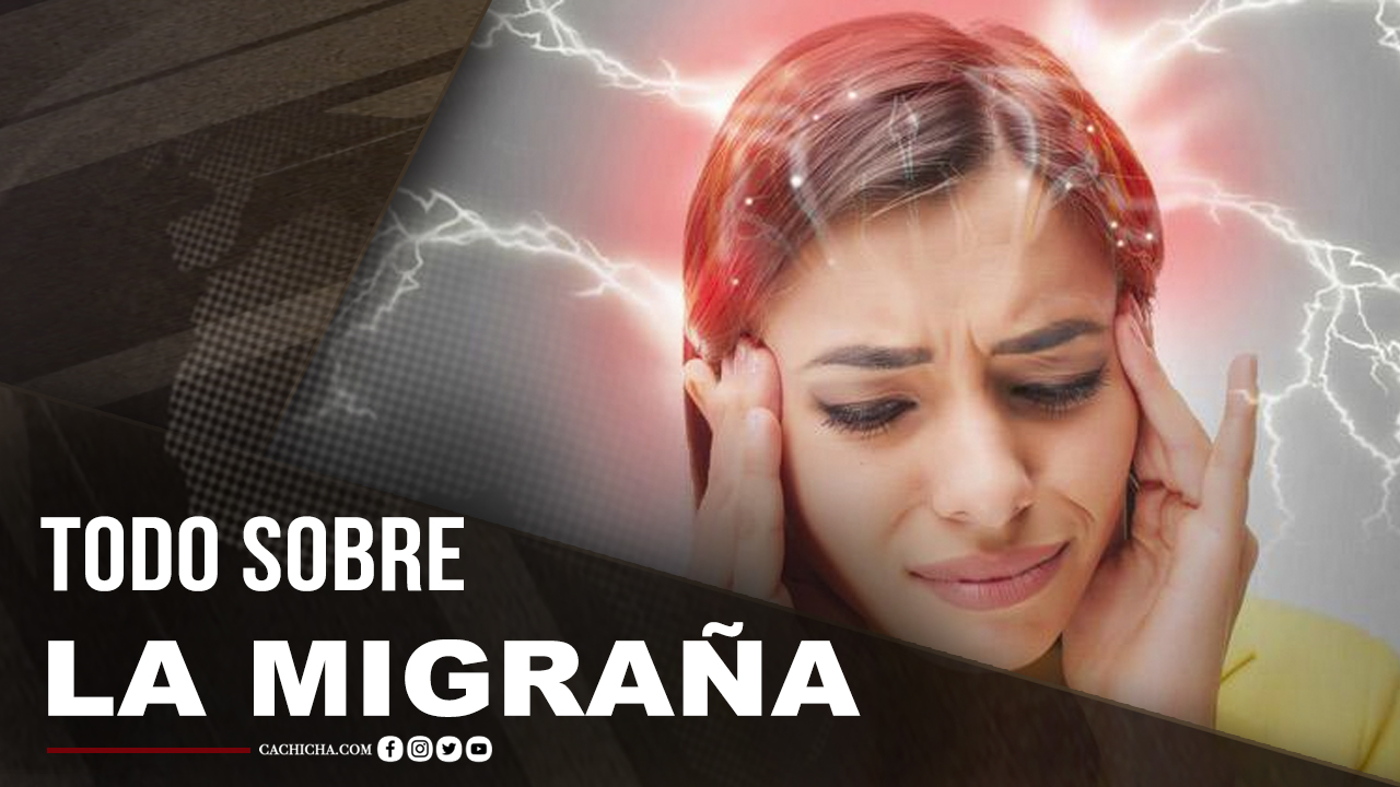 Todo Lo Que Necesitas Saber Sobre La Migraña