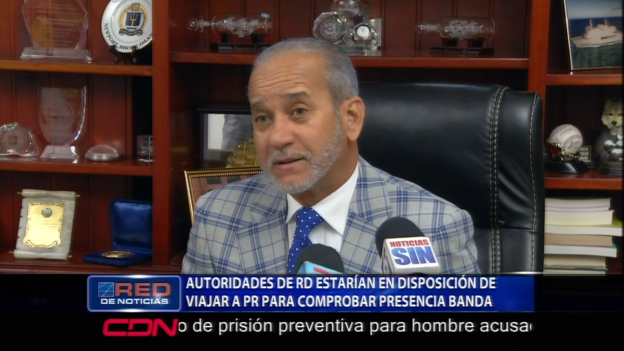 Autoridades Dominicanas Estaría En Disposición De Viajar A Puerto Rico Para Comprobar Presencia De Banda De Narco