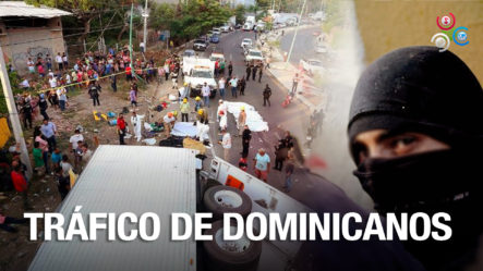 ¡Temible Red Que Traficaba Dominicanos En Chiapas Fue Desarticulada Por Fiscalía!