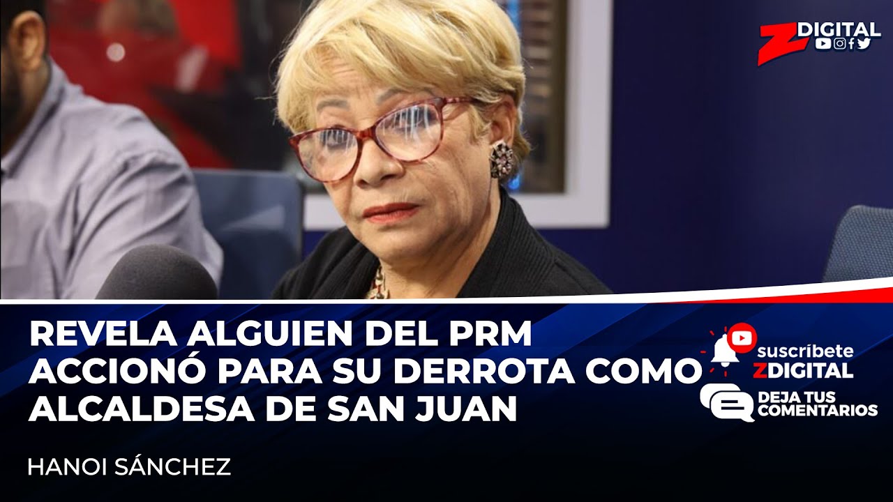 Hanoi Sánchez Revela Que Alguien Del PRM Accionó Para Su Derrota Como Alcaldesa De San Juan