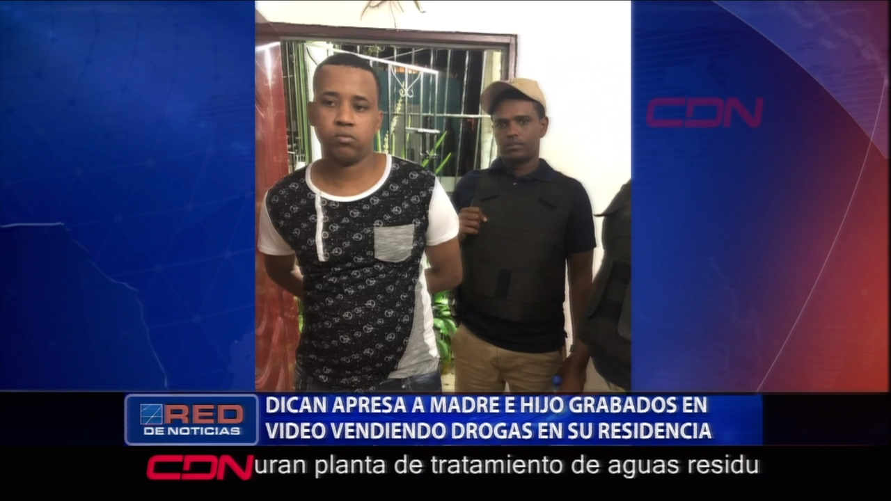 DICAN Apresa A Madre E Hijo Con Punto De Venta De Droga En Su Residencia