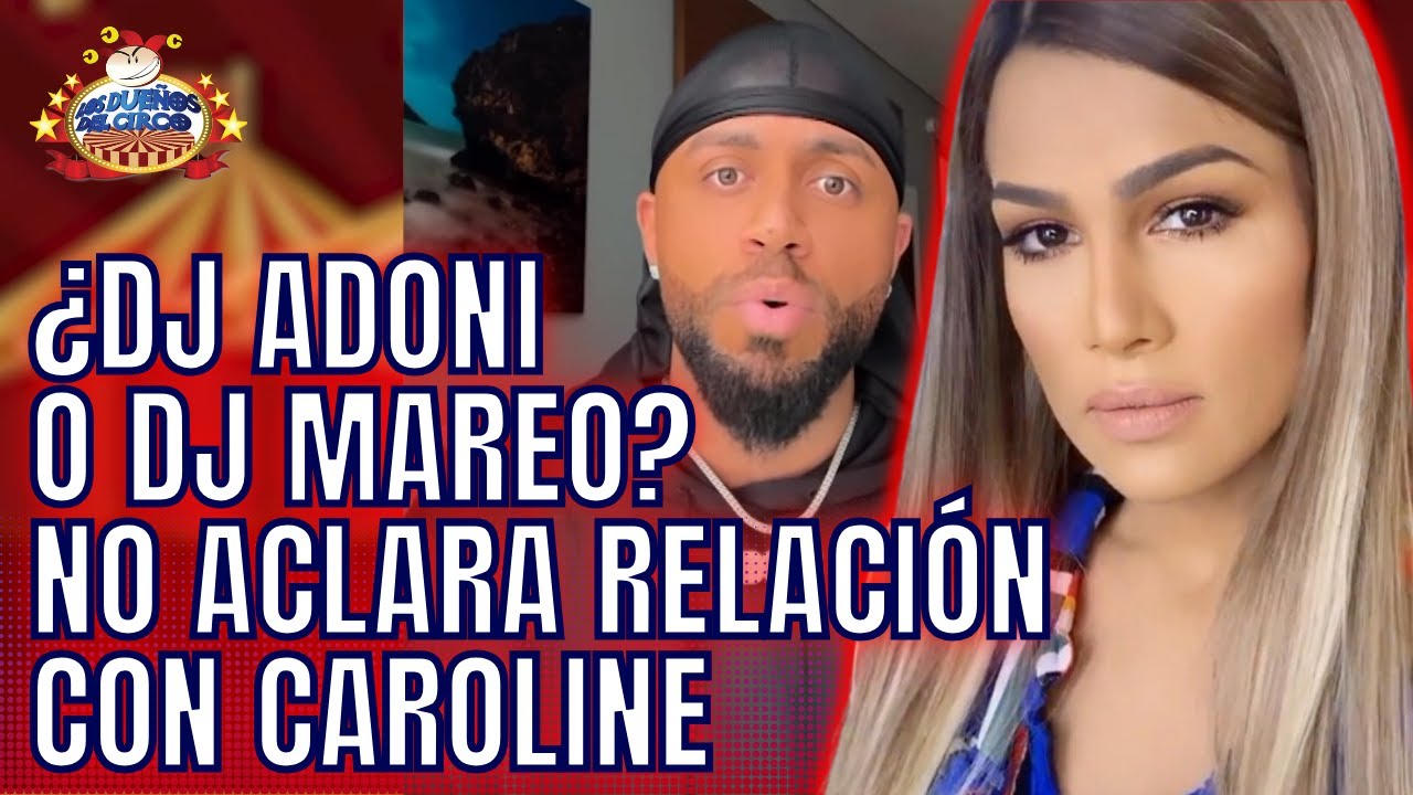 DJ ADONI HABLÓ PERO NO DIJO NADA DE CAROLINE. PURO MAREO Y EVADIR CHISME