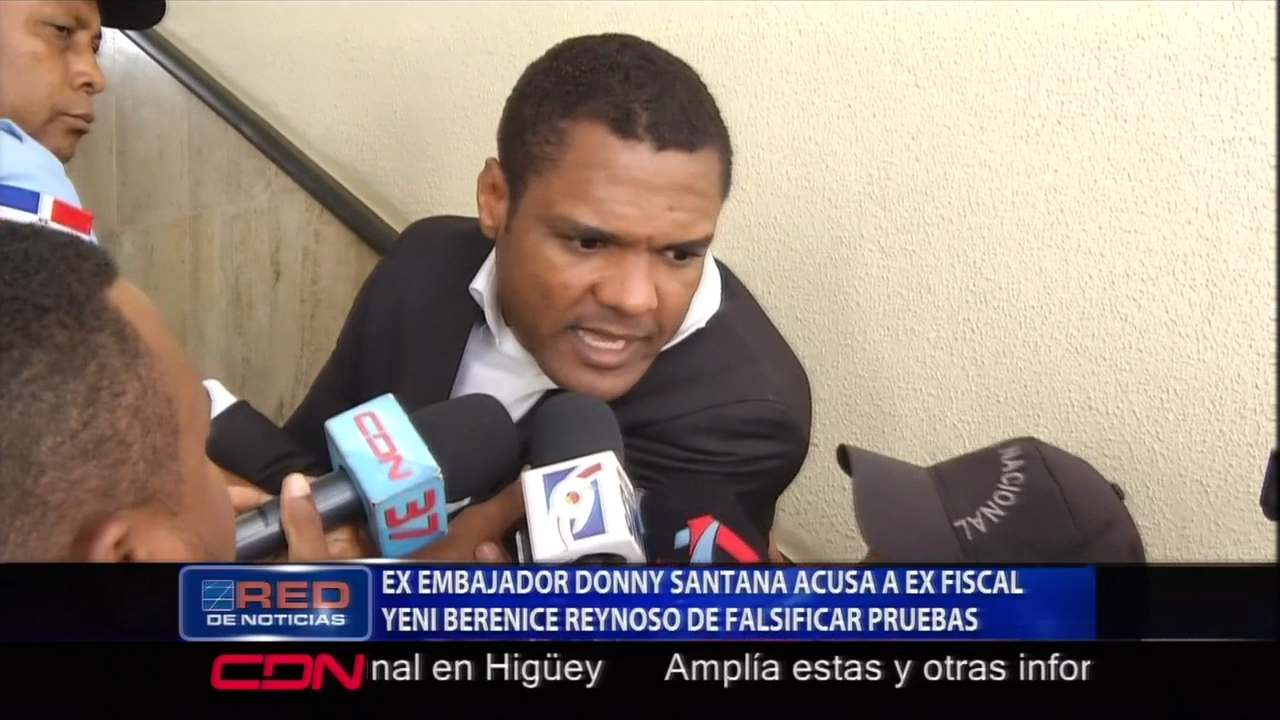 Ex Embajador Donny Santana Acusa A Ex Fiscal Yeni Berenice Reynoso De Falsificar Pruebas