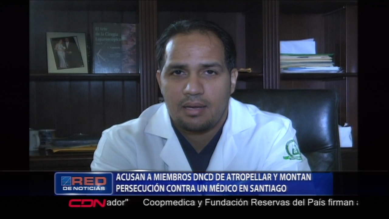 Médico De Santiago Acusa A Miembros De La DNCD De Atropellar Y Montar Persecución