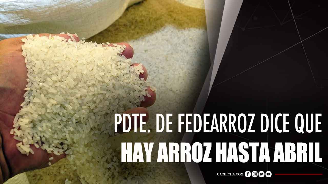 Pdte. De Fedearroz Dice Que Hay Arroz Hasta Abril
