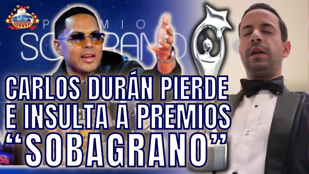 CARLOS DURÁN SE SACA BIMBÍN E INSULTA PREMIOS “SOBAGRANOS”