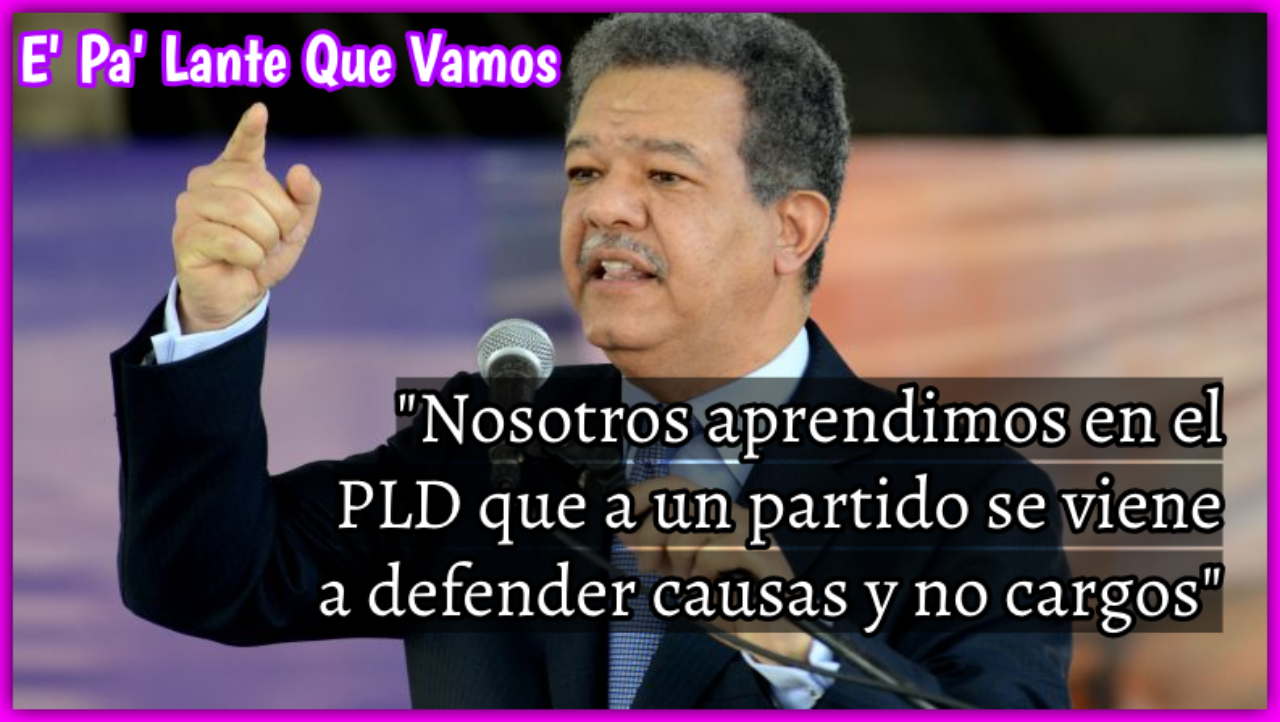 Leonel Fernández Le Manda Un BOMBAZO A Los Danilistas Por Defender Cargos Y No Defender Causas