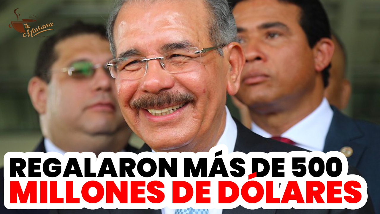 Aseguran Que Gobierno Del PLD Regaló Más De 500 Millones De Dólares