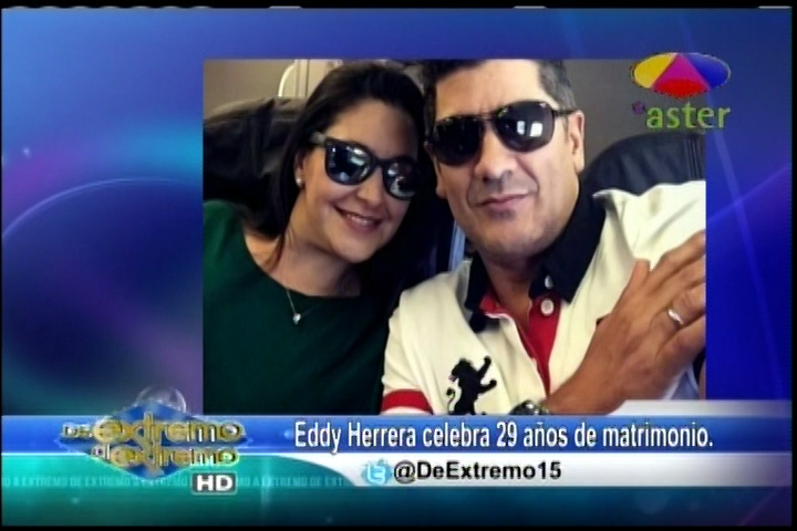 Farándula Extrema – Eddy Herrera Celebra 29 Años De Matrimonio