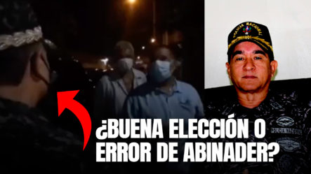 El Duro Video Por El Que Todos Hablaron Del Nuevo Jefe De Policía; ¿Buena Elección O Error De Abinader?