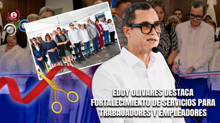 Ministro De Trabajo Inaugura Nueva Oficina Local De Trabajo En La Romana