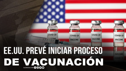 EE.UU. Prevé Iniciar A Mediados De Diciembre Proceso De Vacunación