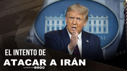 El Intento De Trump Para Atacar Irán