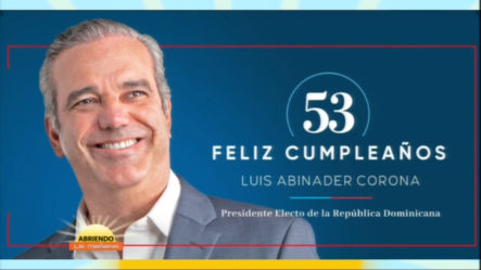 Abinader Celebra Su Cumpleaños 53 Siendo El Presidente Electo De RD  