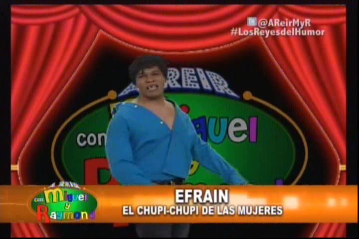 Raymond Y Miguel Presentan: “Efraín El Chupi,Chupi De Las Mujeres”